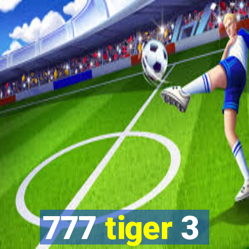 777 tiger 3